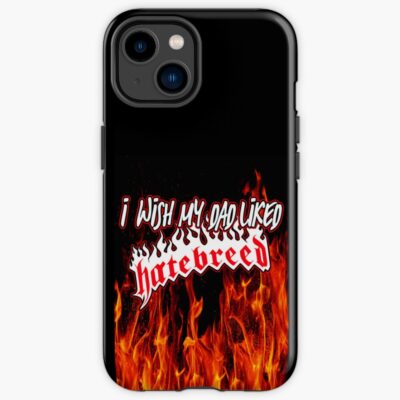 I Wish My Dad Liked Hatebreed Iphone Case