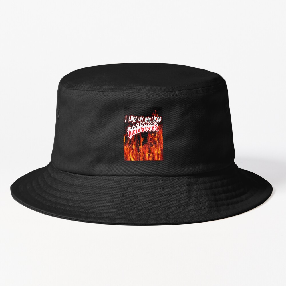 I Wish My Dad Liked Hatebreed Bucket Hat