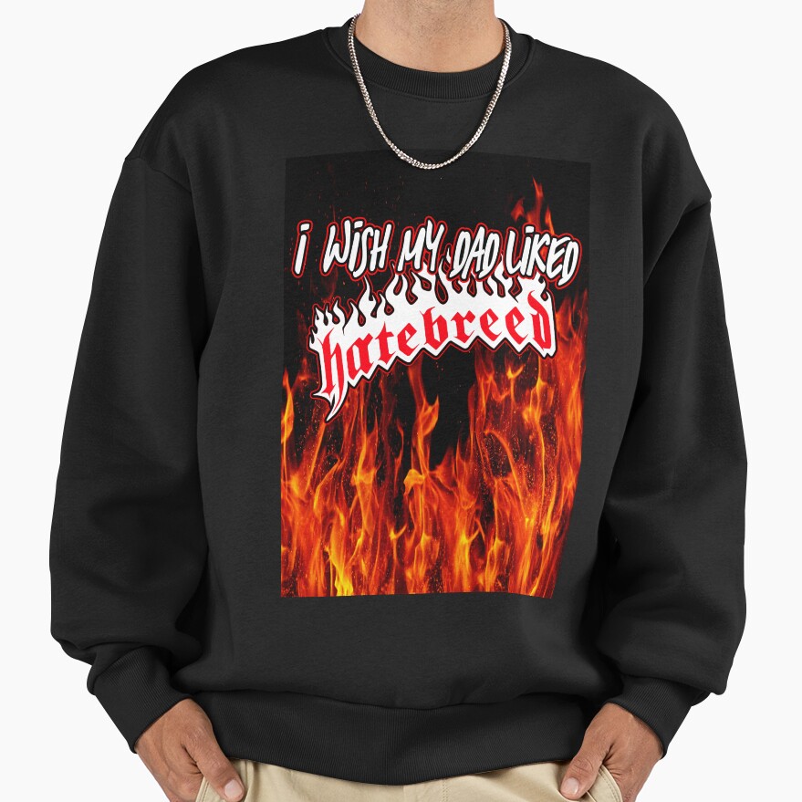 I Wish My Dad Liked Hatebreed Sweatshirt - Image 3