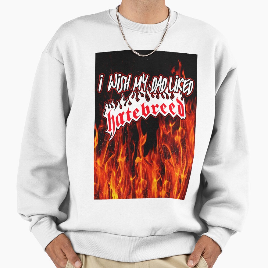 I Wish My Dad Liked Hatebreed Sweatshirt - Image 2