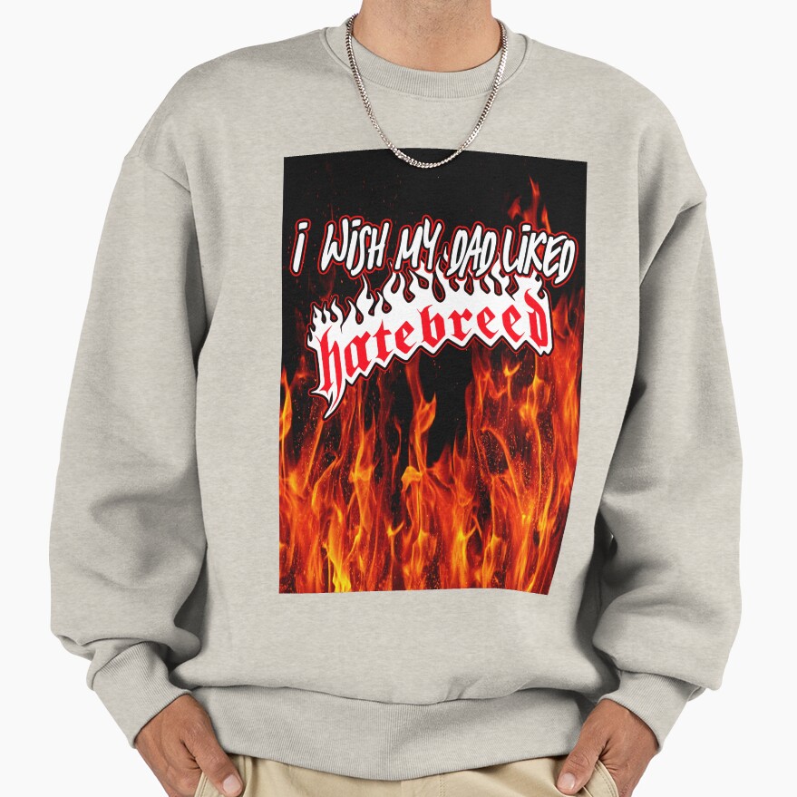 I Wish My Dad Liked Hatebreed Sweatshirt - Image 4