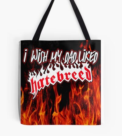 I Wish My Dad Liked Hatebreed Tote Bag