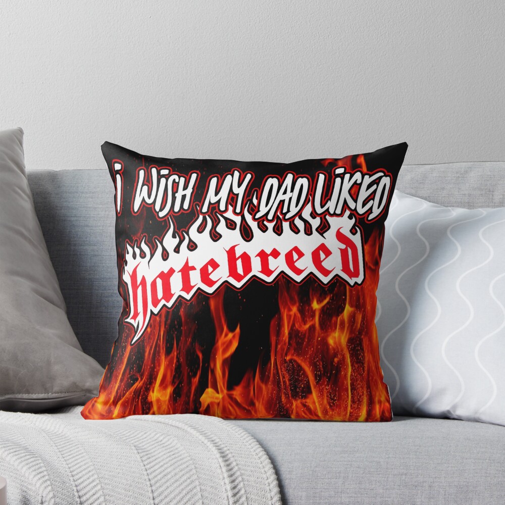 I Wish My Dad Liked Hatebreed Throw Pillow